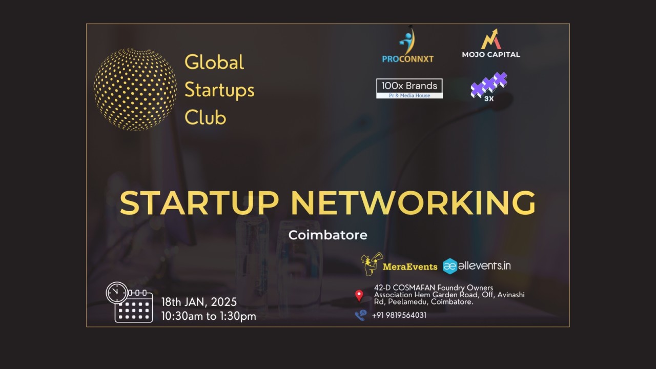 GLOBAL STARTUPS CLUB l STARTUP NETWORKING 2025 Conference January 18 | 10:30 AM to 1:30 PM COSMAFAN Foundry Owners Association, Coimbatore ₹390 BUY NOW Invite your friends and enjoy a shared experience