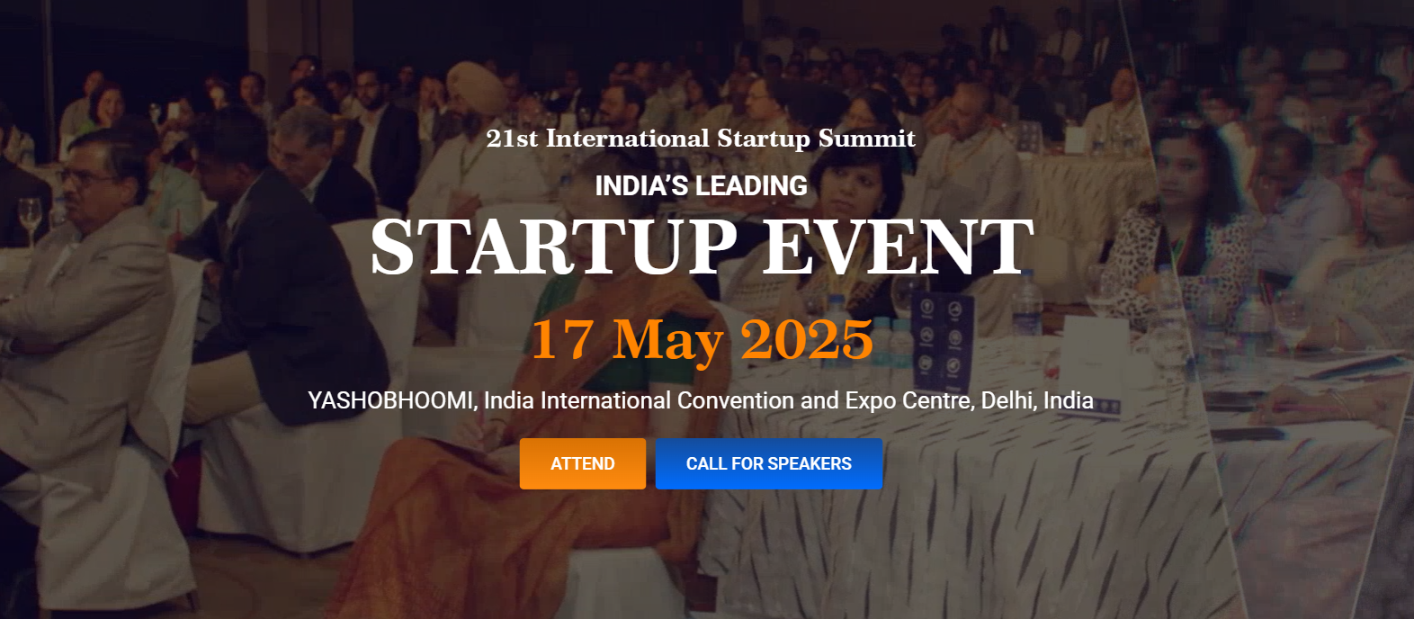 21st International Startup Summit INDIA’S LEADING STARTUP EVENT 17 May 2025 YASHOBHOOMI, India International Convention and Expo Centre, Delhi, India